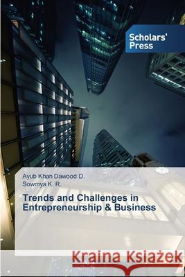 Trends and Challenges in Entrepreneurship & Business D. Ayub Khan Dawood                      K. R. Sowmya 9783639715354 Scholars' Press - książka