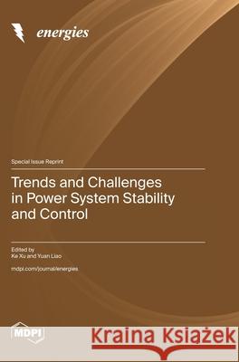 Trends and Challenges in Power System Stability and Control Ke Xu Yuan Liao 9783725854332 Mdpi AG - książka