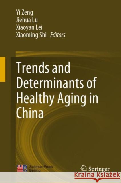 Trends and Determinants of Healthy Aging in China Yi Zeng Jiehua Lu Xiaoyan Lei 9789811941535 Springer - książka