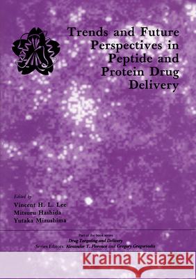 Trends and Future Perspectives in Peptide and Protein Drug Delivery Vincent Lee Lee Lee V. Lee 9783718656417 CRC - książka