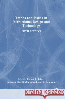 Trends and Issues in Instructional Design and Technology Robert A. Reiser Alison A. Carr-Chellman John V. Dempsey 9781032819761 Routledge - książka