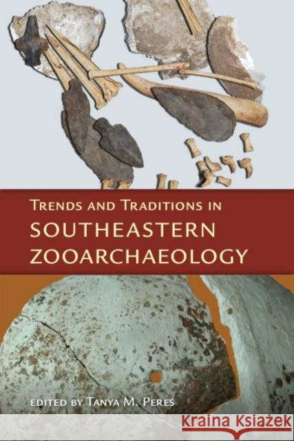 Trends and Traditions in Southeastern Zooarchaeology Tanya M. Peres 9780813049274 University Press of Florida - książka