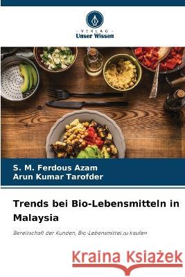 Trends bei Bio-Lebensmitteln in Malaysia S. M. Ferdous Azam Arun Kumar Tarofder 9786205294291 Verlag Unser Wissen - książka