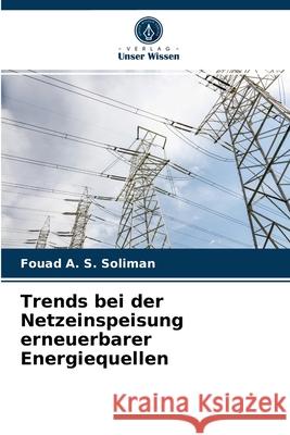 Trends bei der Netzeinspeisung erneuerbarer Energiequellen Fouad A S Soliman 9786203248722 Verlag Unser Wissen - książka