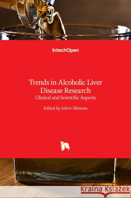 Trends in Alcoholic Liver Disease Research: Clinical and Scientific Aspects Ichiro Shimizu 9789533079851 Intechopen - książka