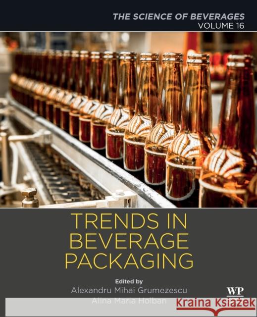 Trends in Beverage Packaging: Volume 16: The Science of Beverages Alexandru Grumezescu Alina-Maria Holban 9780128166833 Academic Press - książka