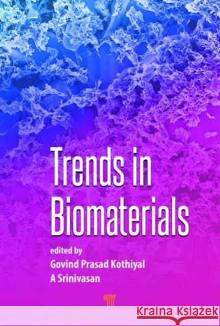 Trends in Biomaterials G. P. Kothiyal A. Srinivasan  9789814613989 Pan Stanford Publishing Pte Ltd - książka