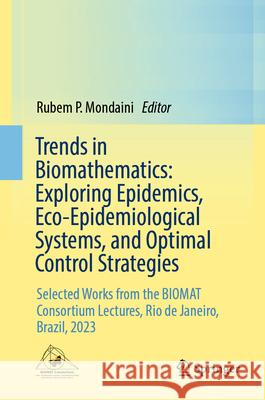 Trends in Biomathematics: Exploring Epidemics, Eco-Epidemiological Systems, and Optimal Control Strategies: Selected Works from the Biomat Consortium Rubem Mondaini 9783031590719 Springer - książka