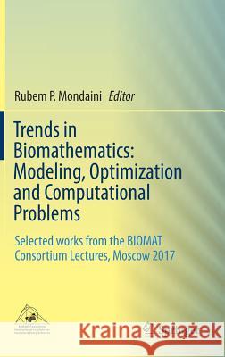 Trends in Biomathematics: Modeling, Optimization and Computational Problems: Selected Works from the Biomat Consortium Lectures, Moscow 2017 Mondaini, Rubem P. 9783319910918 Springer - książka