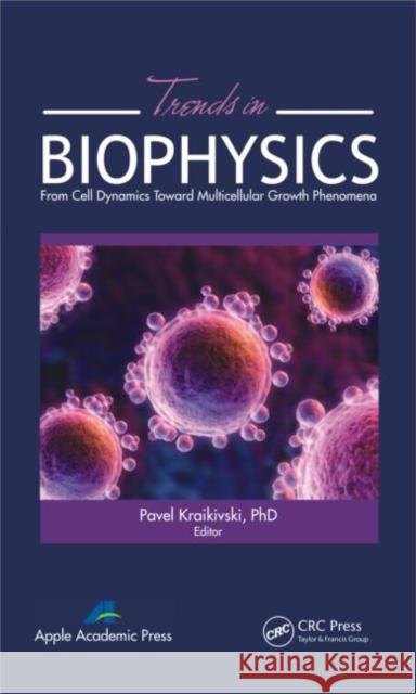 Trends in Biophysics: From Cell Dynamics Toward Multicellular Growth Phenomena Kraikivski, Pavel 9781926895369 Apple Academic Press - książka