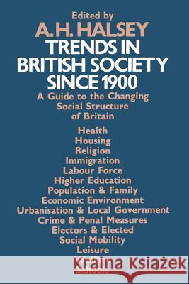 Trends in British Society Since 1900: A Guide to the Changing Social Structure of Britain Halsey, A. H. 9781349007806 Palgrave MacMillan - książka