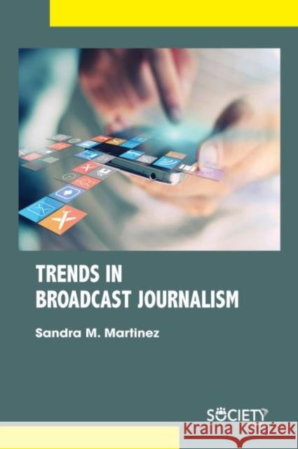 Trends in Broadcast Journalism Sandra M. Martinez 9781773613482 Society Publishing - książka