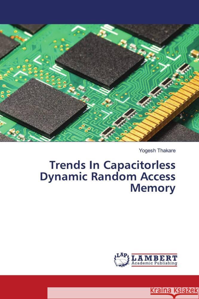 Trends In Capacitorless Dynamic Random Access Memory Thakare, Yogesh 9786206782445 LAP Lambert Academic Publishing - książka