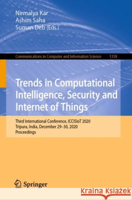 Trends in Computational Intelligence, Security and Internet of Things: Third International Conference, Iccisiot 2020, Tripura, India, December 29-30, Nirmalya Kar Ashim Saha Suman Deb 9783030667627 Springer - książka