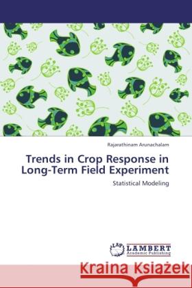 Trends in Crop Response in Long-Term Field Experiment Arunachalam, Rajarathinam 9783846529331 LAP Lambert Academic Publishing - książka