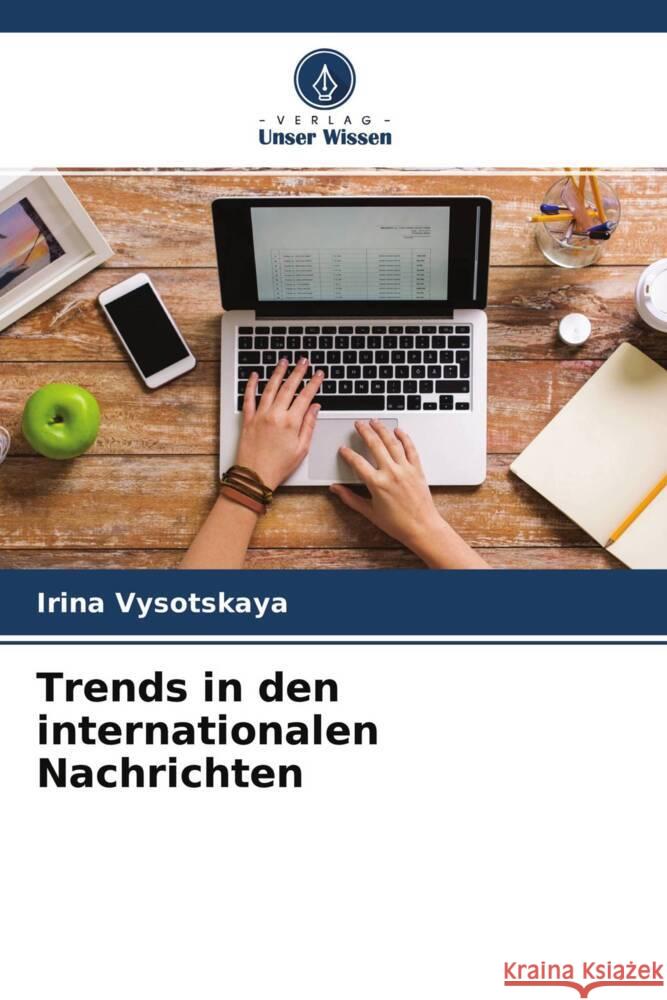 Trends in den internationalen Nachrichten Vysotskaya, Irina 9786204605876 Verlag Unser Wissen - książka