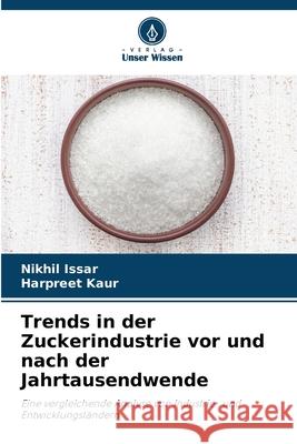 Trends in der Zuckerindustrie vor und nach der Jahrtausendwende Nikhil Issar Harpreet Kaur 9786207510801 Verlag Unser Wissen - książka