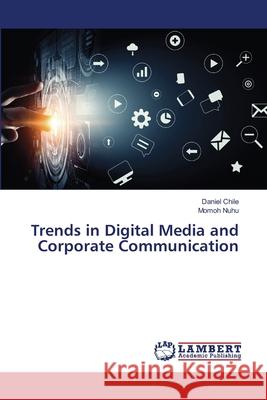 Trends in Digital Media and Corporate Communication Daniel Chile Momoh Nuhu 9786207808953 LAP Lambert Academic Publishing - książka