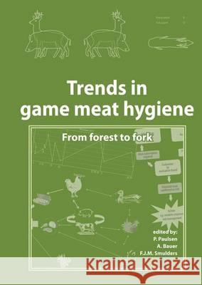 Trends in Game Meat Hygiene: from Forest to Fork P. Paulsen A. Bauer M. Vodnansky 9789086862382 Wageningen Academic Publishers - książka