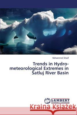 Trends in Hydro-meteorological Extremes in Satluj River Basin Sharif Mohammed 9783659609305 LAP Lambert Academic Publishing - książka