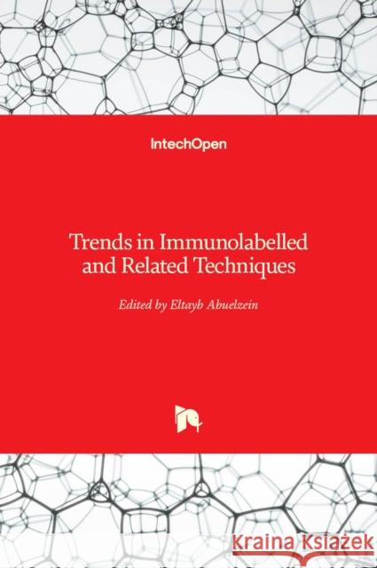 Trends in Immunolabelled and Related Techniques Eltayb Abuelzein 9789535105701 Intechopen - książka