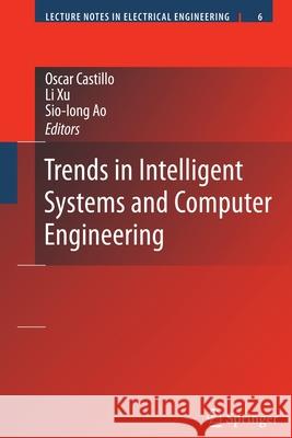 Trends in Intelligent Systems and Computer Engineering Li Xu Sio-Iong Ao Oscar Castillo 9780387749341 Springer - książka