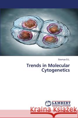 Trends in Molecular Cytogenetics Soumya S 9786203306293 LAP Lambert Academic Publishing - książka