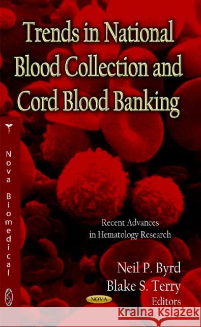 Trends in National Blood Collection & Cord Blood Banking Neil P Byrd, Blake S Terry 9781619423695 Nova Science Publishers Inc - książka