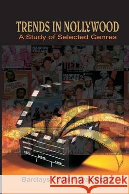 Trends in Nollywood. A Study of Selected Genres Ayakoroma, Barclays Foubiri 9789789182015 Kraft Books - książka