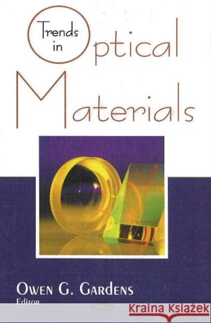 Trends in Optical Materials Owen G Gardens 9781600212901 Nova Science Publishers Inc - książka