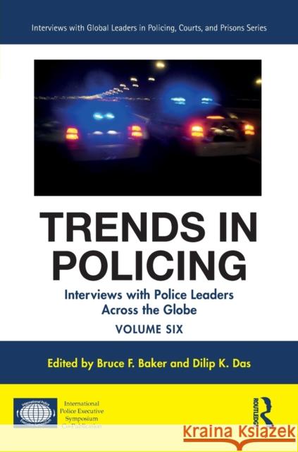 Trends in Policing: Interviews with Police Leaders Across the Globe, Volume Six Bruce F. Baker Dilip K. Das 9780367533120 Routledge - książka