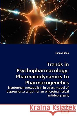 Trends in Psychopharmacology: Pharmacodynamics to Pharmacogenetics Samina Bano 9783639268782 VDM Verlag - książka