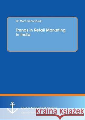 Trends in Retail Marketing in India Sreenivasulu, Marri 9783960671732 Anchor Academic Publishing - książka