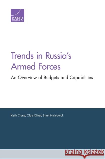 Trends in Russia's Armed Forces: An Overview of Budgets and Capabilities Keith Crane Olga Oliker Brian Nichiporuk 9781977401953 RAND Corporation - książka