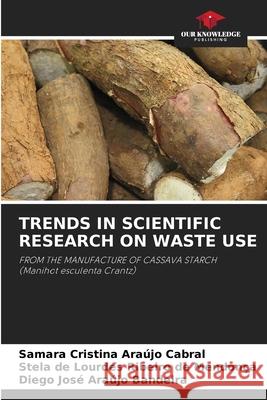Trends in Scientific Research on Waste Use Samara Cristina Araújo Cabral, Stela de Lourdes Ribeiro de Mendonça, Diego José Araújo Bandeira 9786205262986 Our Knowledge Publishing - książka