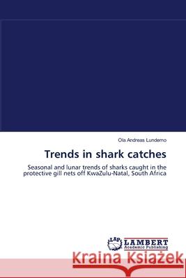 Trends in shark catches Lundemo, Ola Andreas 9783838363714 LAP Lambert Academic Publishing AG & Co KG - książka