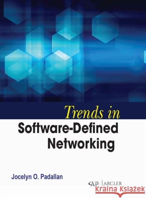 Trends in Software-Defined Networking Jocelyn O. Padallan 9781779564160 Arcler Press - książka
