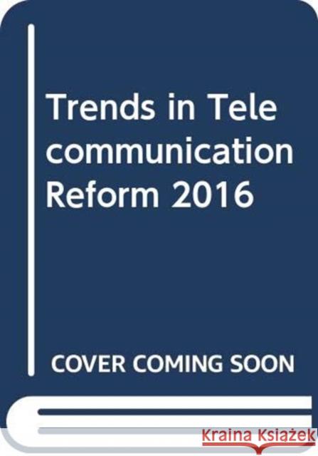 Trends in Telecommunication Reform 2016 United Nations Publications 9789261165512 United Nations - książka