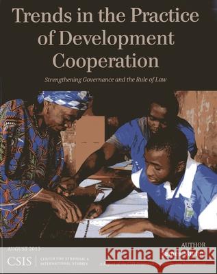 Trends in the Practice of Development Cooperation: Strengthening Governance and the Rule of Law Michel, James 9781442225237 Center for Strategic & International Studies - książka