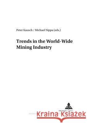 Trends in the World-Wide Mining Industry Peter Kausch Michael Nippa 9783631507124 Lang, Peter, Gmbh, Internationaler Verlag Der - książka