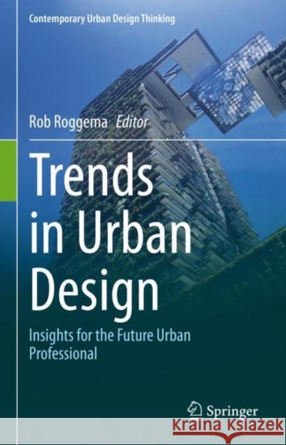 Trends in Urban Design: Insights for the Future Urban Professional Rob Roggema 9783031214554 Springer - książka