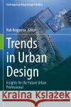 Trends in Urban Design: Insights for the Future Urban Professional Rob Roggema 9783031214585 Springer