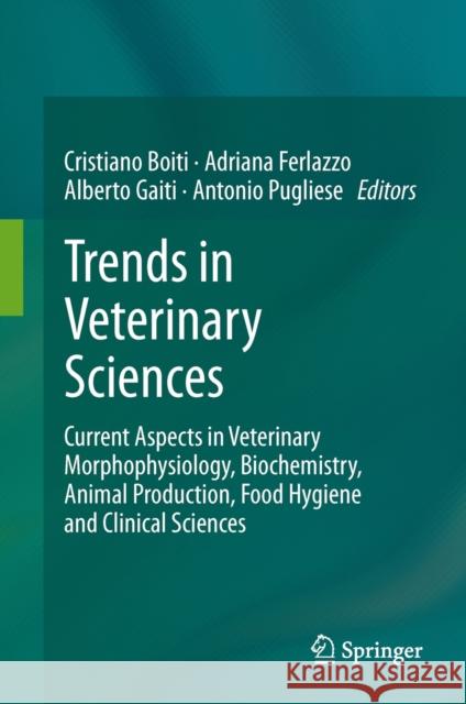 Trends in Veterinary Sciences: Current Aspects in Veterinary Morphophysiology, Biochemistry, Animal Production, Food Hygiene and Clinical Sciences Cristiano Boiti, Adriana Ferlazzo, Alberto Gaiti, Antonio Pugliese 9783642364877 Springer-Verlag Berlin and Heidelberg GmbH &  - książka