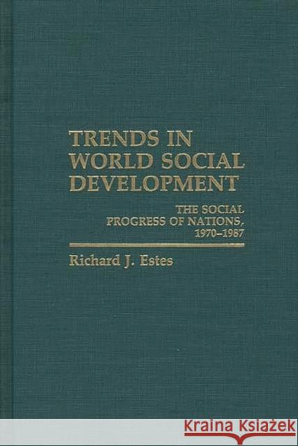 Trends in World Social Development: The Social Progress of Nations, 1970-1986 Estes, Richard 9780275926137 Praeger Publishers - książka