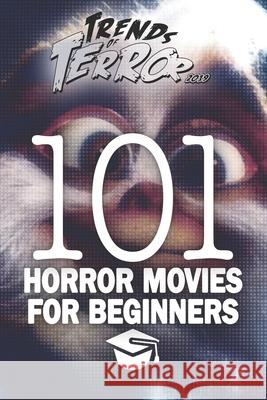 Trends of Terror 2019: 101 Horror Movies for Beginners Steve Hutchison 9781689588461 Independently Published - książka