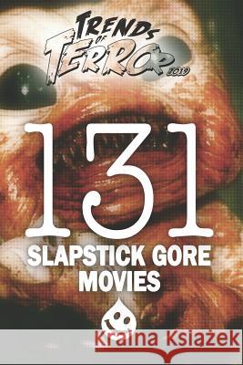 Trends of Terror 2019: 131 Slapstick Gore Movies Steve Hutchison 9781096141556 Independently Published - książka