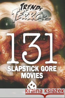 Trends of Terror 2019: 131 Slapstick Gore Movies Steve Hutchison 9781096142034 Independently Published - książka