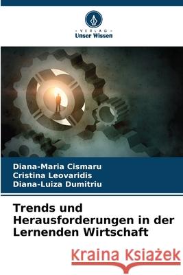 Trends und Herausforderungen in der Lernenden Wirtschaft Cismaru, Diana-Maria, Leovaridis, Cristina, Dumitriu, Diana-Luiza 9783330965638 Verlag Unser Wissen - książka