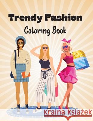 Trendy Fashion Coloring Book: Stylish Fashion Outfits to Color for Girls and Teens Naomi McKinney 9786069620830 Gopublish - książka