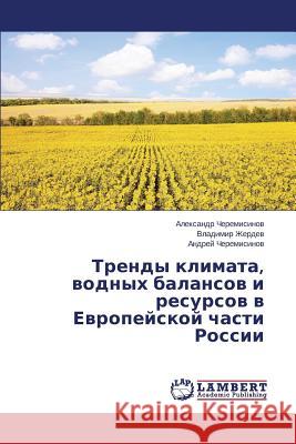 Trendy klimata, vodnykh balansov i resursov v Evropeyskoy chasti Rossii Cheremisinov Aleksandr 9783659630385 LAP Lambert Academic Publishing - książka